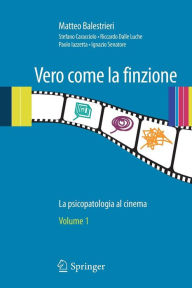 Title: Vero come la finzione: La psicopatologia al cinema Vol. 1, Author: Matteo Balestrieri