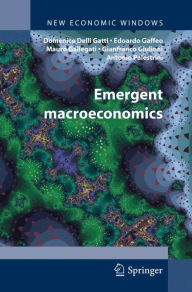 Title: Emergent Macroeconomics: An Agent-Based Approach to Business Fluctuations / Edition 1, Author: Domenico Gatti