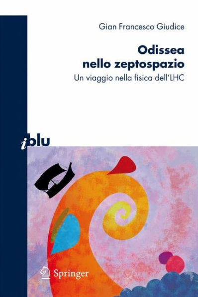 Odissea nello zeptospazio: Un viaggio nella fisica dell'LHC / Edition 1