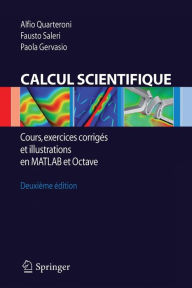 Title: Calcul Scientifique: Cours, exercices corrigï¿½s et illustrations en Matlab et Octave / Edition 5, Author: Alfio Quarteroni