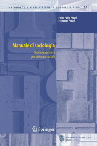 Title: Manuale di sociologia: Teorie e strumenti per la ricerca sociale, Author: Felice Paolo Arcuri