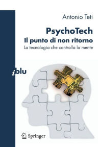 Title: PsychoTech - Il punto di non ritorno: La tecnologia che controlla la mente / Edition 1, Author: Antonio Teti