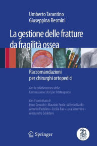 Title: La gestione delle fratture da fragilità ossea: Raccomandazioni per chirurghi ortopedici / Edition 1, Author: Umberto Tarantino