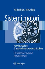 Title: Sistemi motori: Nuovi paradigmi di apprendimento e comunicazione, Author: Maria Vittoria Meraviglia