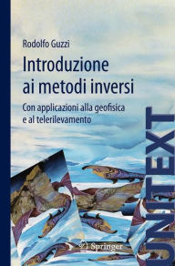 Title: Introduzione ai metodi inversi: Con applicazioni alla geofisica e al telerilevamento, Author: Rodolfo Guzzi
