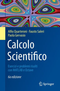 Title: Calcolo Scientifico: Esercizi e problemi risolti con MATLAB e Octave, Author: Alfio Quarteroni