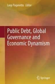 Title: Public Debt, Global Governance and Economic Dynamism / Edition 1, Author: Luigi Paganetto