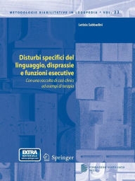 Title: Disturbi specifici del linguaggio, disprassie e funzioni esecutive: Con una raccolta di casi clinici ed esempi di terapia, Author: Letizia Sabbadini