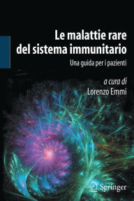 Title: Le malattie rare del sistema immunitario: Una guida per i pazienti, Author: Lorenzo Emmi