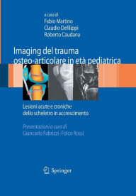Title: Imaging del trauma osteo-articolare in etï¿½ pediatrica: Lesioni acute e croniche dello scheletro in accrescimento, Author: Fabio Martino