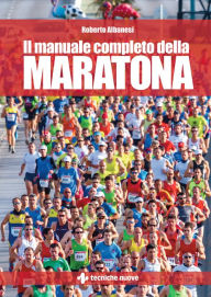 Title: Il manuale completo della maratona, Author: Roberto Albanesi