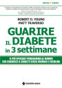 Guarire il diabete in tre settimane: Il più efficace programma al mondo che guarisce il diabete senza farmaci e insulina