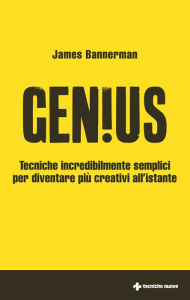 Title: Genius: Tecniche incredibilmente semplici per diventare più creativi all'istante, Author: James Bannermann