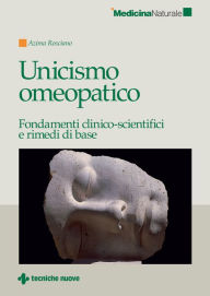 Title: Unicismo omeopatico: Fondamenti clinico-scientifici e rimedi di base, Author: Azima Rosciano