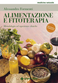 Title: Alimentazione e fitoterapia - Seconda edizione: Metodologia ed esperienze cliniche, Author: Alessandro Formenti