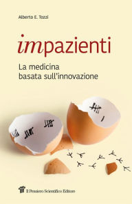 Title: Impazienti: La medicina basata sull'innovazione, Author: Alberto Eugenio Tozzi