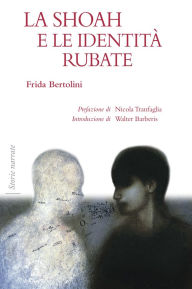 Title: La Shoah e le identità rubate, Author: Frida Bertolini
