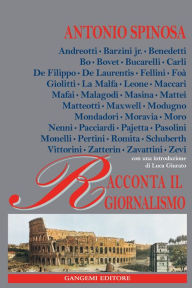 Title: Racconta il giornalismo: Andreotti, Bovet, De Filippo, Fellini, Pasolini, Nenni, Zavattini e altri..., Author: Antonio Spinosa