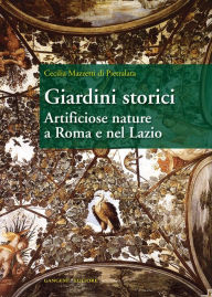 Title: Giardini storici: Artificiose nature a Roma e nel Lazio, Author: Aa.Vv.