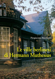 Title: Le ville berlinesi di Hermann Muthesius, Author: Piergiacomo Bucciarelli
