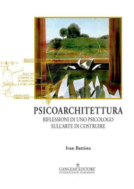 Title: Psicoarchitettura: Ri?essioni di uno psicologo sull'arte di costruire, Author: Ivan Battista