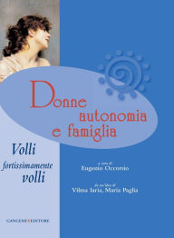 Title: Donne autonomia e famiglia: Volli fortissimamente volli, Author: Alessia Montani