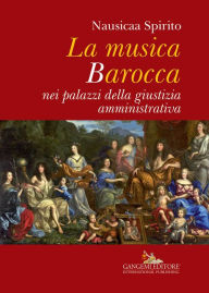 Title: La musica Barocca nei palazzi della giustizia amministrativa, Author: Nausicaa Spirito