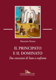 Title: Il principato e il dominato: Due concezioni di Stato a confronto, Author: Maurizio Nenna