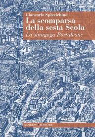 Title: La scomparsa della sesta Scola: La sinagoga Portaleone, Author: Giancarlo Spizzichino