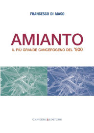Title: Amianto: Il più grande cancerogeno del '900, Author: Francesco Di Maso