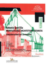 Title: Antonio Sant'Elia. Manifesto dell'architettura futurista: Considerazioni sul centenario, Author: Jean-Louis Cohen