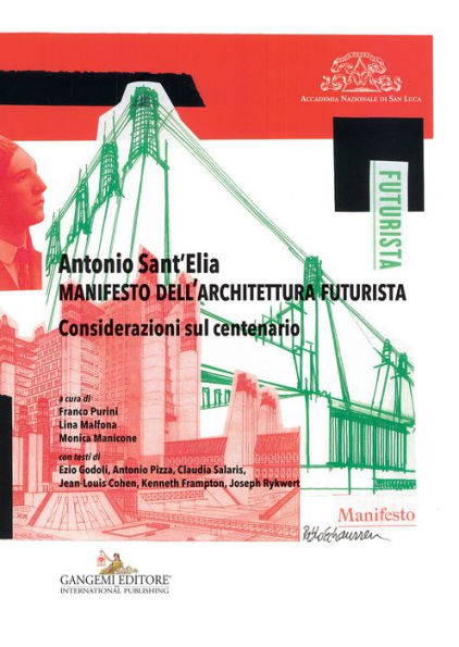Antonio Sant'Elia. Manifesto dell'architettura futurista: Considerazioni sul centenario