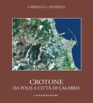 Title: Crotone. Da polis a città di Calabria, Author: Carmelo G. Severino