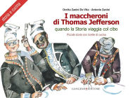 Title: I maccheroni di Thomas Jefferson: Quando la Storia viaggia col cibo. Piccole storie di cucina di Oretta Zanini De Vita. Tavole di Antonio Zanini, Author: Aa.Vv.