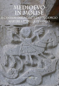 Title: Medioevo in Molise: Il cantiere della chiesa di San Giorgio Martire a Petrella Tifernina, Author: Aa.Vv.