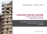 Title: L'architettura del cantiere. Caratteri e strategie per la gestione degli interventi sul costruito: The architecture of the site. Characters and strategies for operation on the building, Author: Aa.Vv.