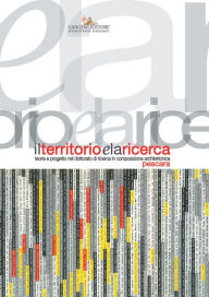 Title: Il territorio e la ricerca: Teoria e progetto nel dottorato di ricerca in composizione architettonica, Author: Aa.Vv.