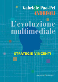Title: L'evoluzione multimediale: Strategie vincenti, Author: Gabriele Pao-Pei Andreoli