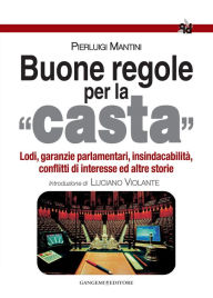 Title: Buone regole per la casta: Lodi, garanzie parlamentari, insindacabilità, conflitti di interesse ed altre storie, Author: Luciano Violante