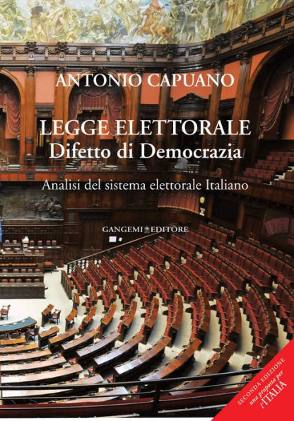 Legge elettorale. Difetto di Democrazia. Analisi del sistema elettorale Italiano: Seconda edizione. Una proposta per l'Italia