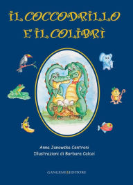 Title: Il coccodrillo e il colibrí, Author: Anna Janowska Centroni