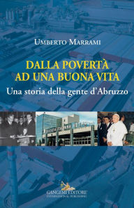 Title: Dalla povertà ad una buona vita: Una storia della gente dAbruzzo, Author: Umberto Marrami