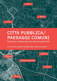 Title: Città pubblica/Paesaggi comuni: Materiali per il progetto degli spazi aperti dei quartieri ERP, Author: Aa.Vv.