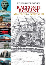 Title: Racconti Romani: Ara Pacis & Dintorni, Author: Roberto Dragosei