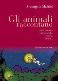 Title: Gli animali raccontano: Rime baciate, endecasillabi, sonetti, distici..., Author: Arcangelo Mafrici