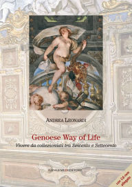 Title: Genoese Way of Life: Vivere da collezionisti tra Seicento e Settecento, Author: Andrea Leonardi