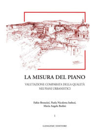 Title: La misura del piano Vol.1: Valutazione comparata della qualit nei piani urbanistici. Collana Citt, Territorio, Piano diretta da Giuseppe Imbesi, Author: Fabio Bronzini