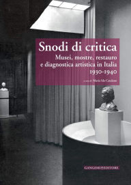 Title: Snodi di critica: Musei, mostre, restauro e diagnostica artistica in Italia 1930-1940, Author: Aa.Vv.