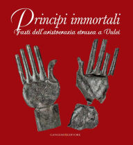 Title: Principi immortali: Fasti dellaristocrazia etrusca a Vulci, Author: Aa.Vv.