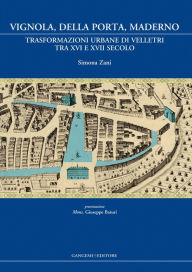 Title: Vignola, Della Porta, Maderno: Trasformazioni urbane di Velletri tra XVI e XVII secolo, Author: Simona Zani